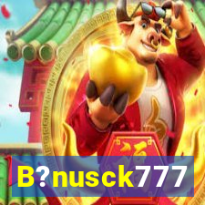 B?nusck777