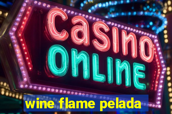 wine flame pelada