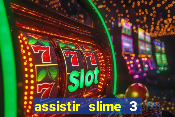 assistir slime 3 temporada dublado