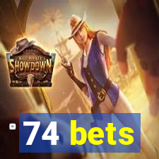 74 bets