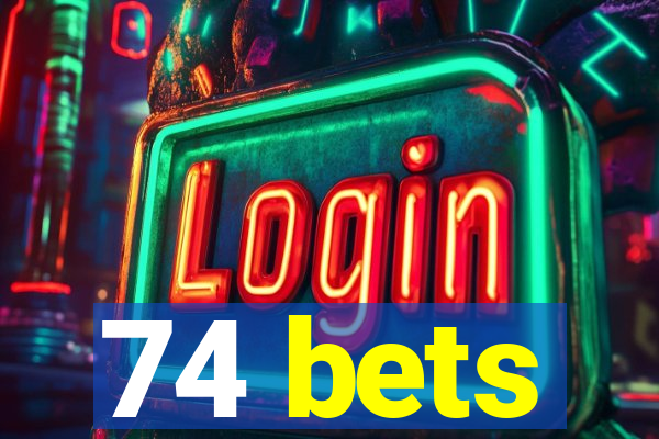 74 bets