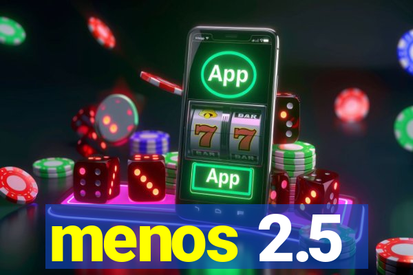 menos 2.5