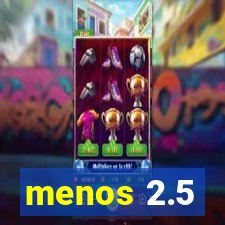 menos 2.5