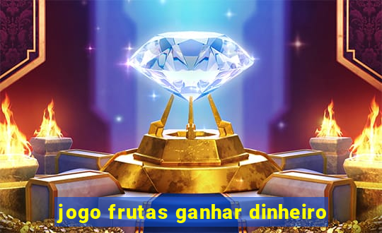 jogo frutas ganhar dinheiro