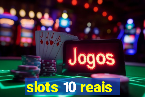 slots 10 reais