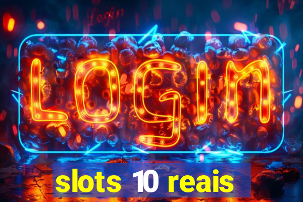 slots 10 reais