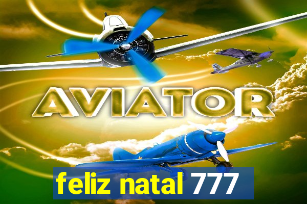 feliz natal 777