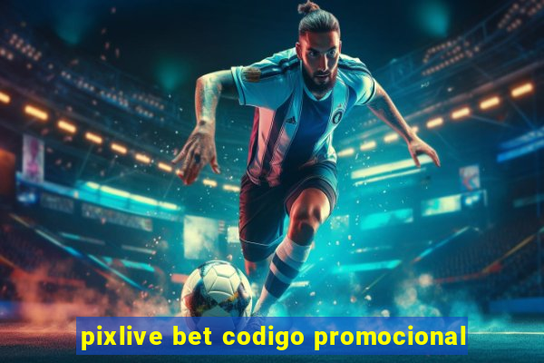 pixlive bet codigo promocional