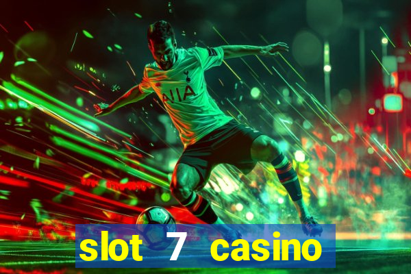 slot 7 casino bonus code