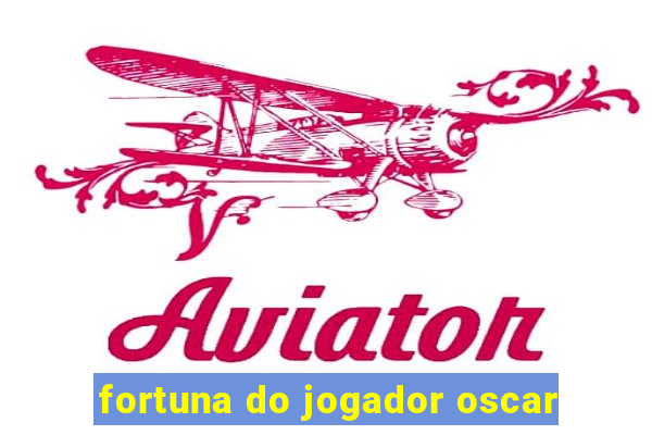 fortuna do jogador oscar