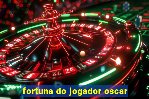 fortuna do jogador oscar