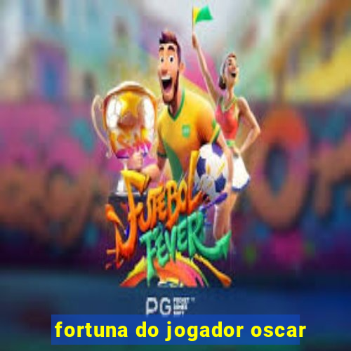 fortuna do jogador oscar