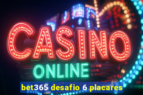 bet365 desafio 6 placares