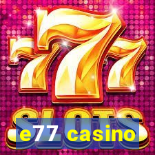 e77 casino