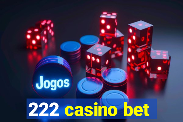 222 casino bet