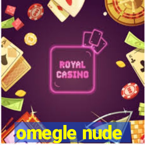 omegle nude