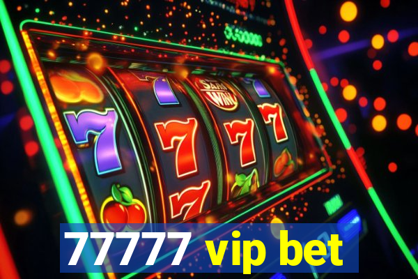 77777 vip bet