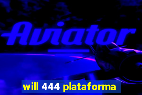 will 444 plataforma