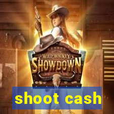 shoot cash