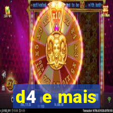 d4 e mais