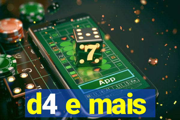 d4 e mais