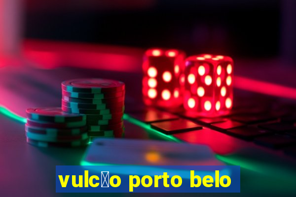 vulc茫o porto belo