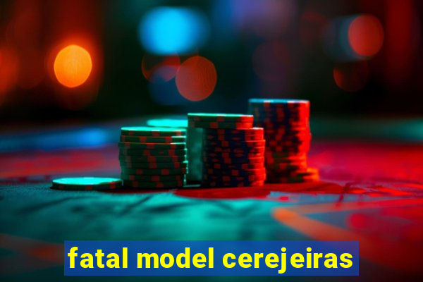 fatal model cerejeiras