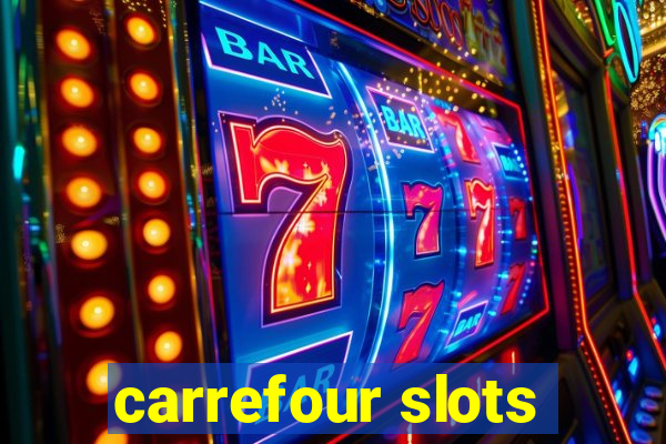 carrefour slots