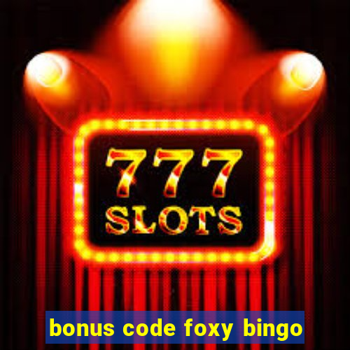 bonus code foxy bingo