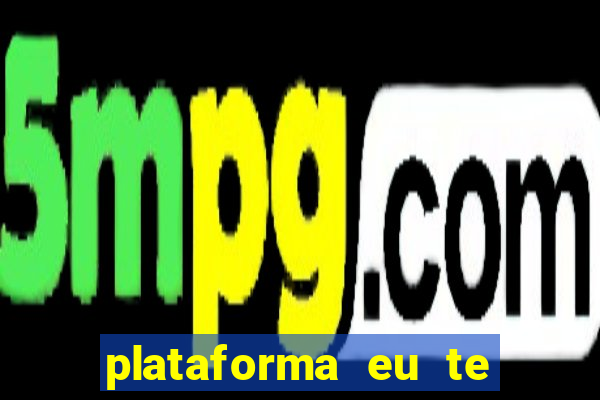 plataforma eu te amo pg