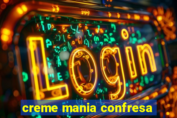 creme mania confresa