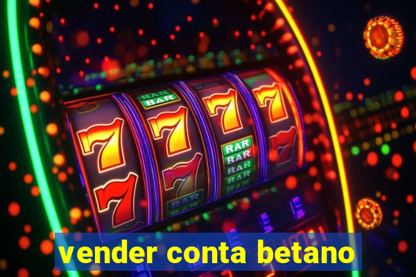 vender conta betano