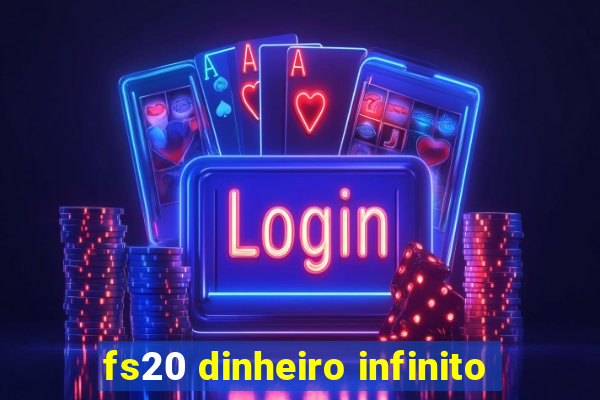 fs20 dinheiro infinito