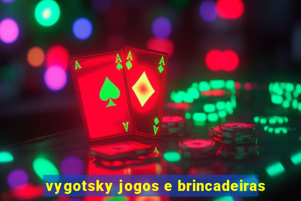 vygotsky jogos e brincadeiras