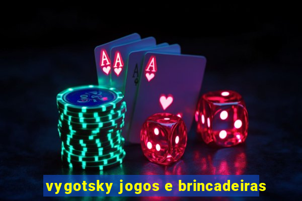 vygotsky jogos e brincadeiras