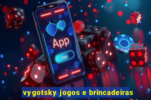 vygotsky jogos e brincadeiras