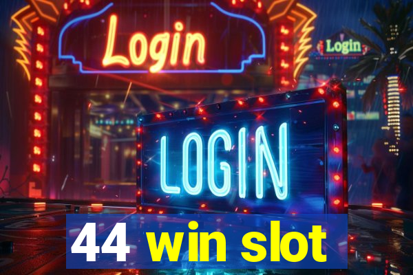 44 win slot