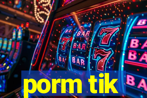 porm tik