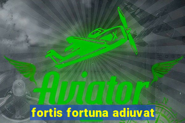 fortis fortuna adiuvat