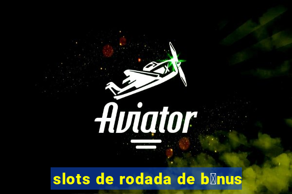 slots de rodada de b么nus