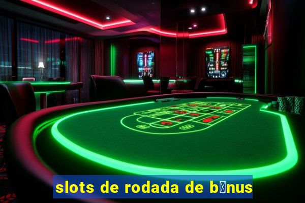 slots de rodada de b么nus