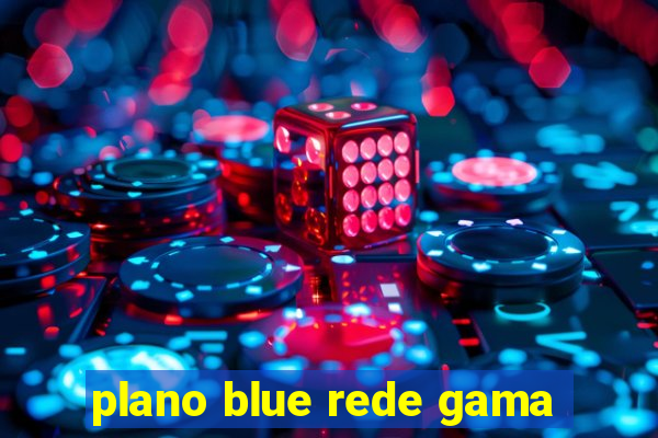 plano blue rede gama