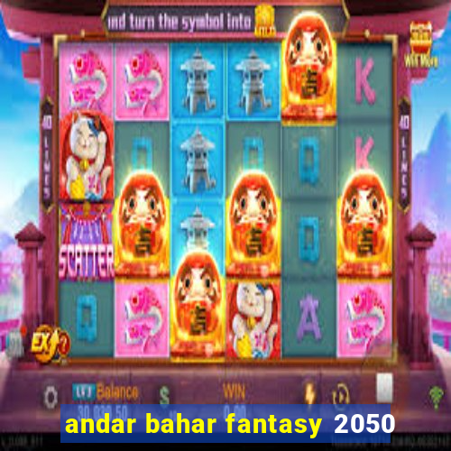 andar bahar fantasy 2050