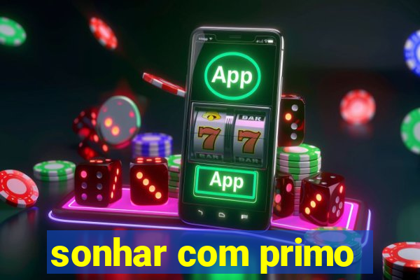 sonhar com primo