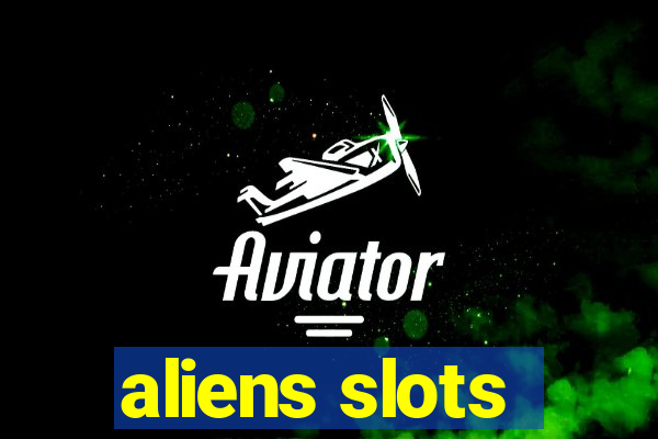 aliens slots