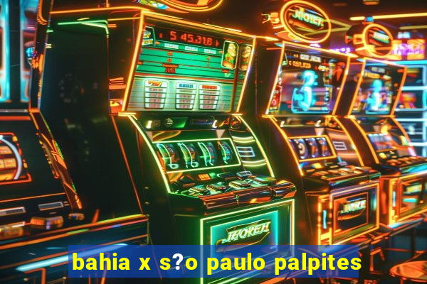 bahia x s?o paulo palpites