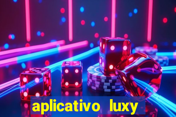 aplicativo luxy como funciona