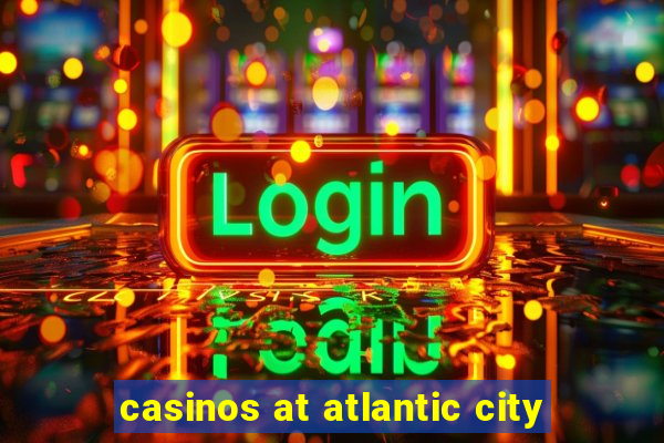 casinos at atlantic city