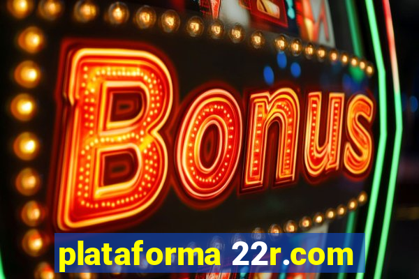 plataforma 22r.com