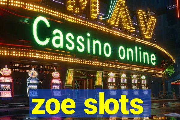 zoe slots